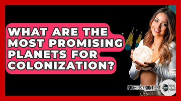 What Are The Most Promising Planets For Colonization? - Physics Frontier