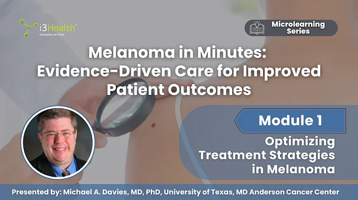 Optimizing Melanoma Treatment: Biomarkers, Therapies, and Personalized Care - Module 1