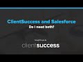 Clientsuccess or salesforce do i need both