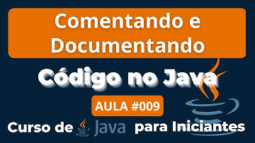Aula 009 –  Como Comentar e Documentar Código em Java – Curso de Java para Iniciantes