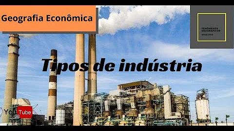 Quais são os 3 tipos de indústrias?