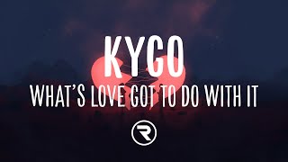 Kygo & Tina Turner - What's Love Got To Do With It (Lyrics)