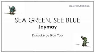 SEA GREEN, SEE BLUE - Jaymay (Karaoke Ver.)