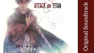 Video thumbnail of "Attack on Titan: Original Soundtrack I - eye water | High Quality | Hiroyuki Sawano"