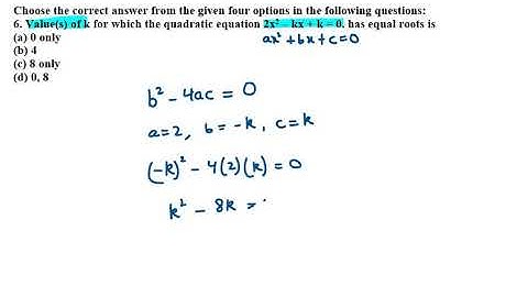 6  Values of k for which the quadratic equation 2x2 – kx + k = 0  has equal roots is