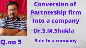 Conversion of partnership firm into a company Q.no 5 Dr.S.M.Shukla ||Rajusengupta Classes ||