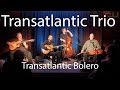 Transatlantic trio  transatlantic bolero