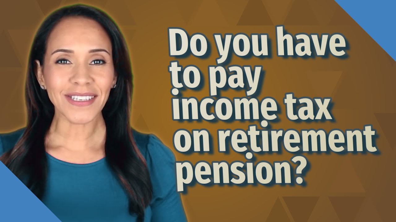 do-you-have-to-pay-income-tax-on-retirement-pension-youtube