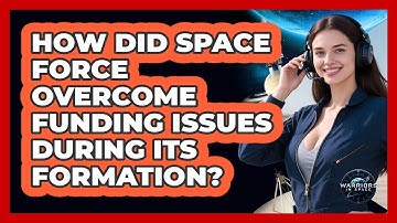 How Did Space Force Overcome Funding Issues During Its Formation? - Warriors In Space