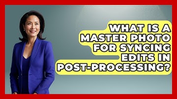 What Is A Master Photo For Syncing Edits In Post-processing? - Image Review Studio