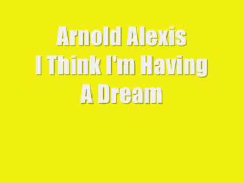 Arnold Alexis-I Think I'm Having A Dream