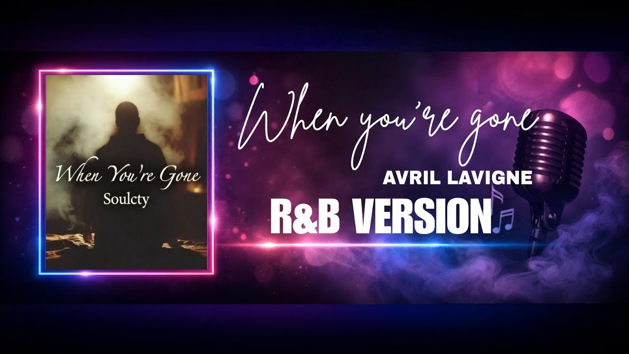When you're gone - Avril lavigne R&B Version | Soulcty