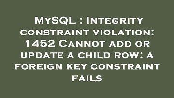 MySQL : Integrity constraint violation: 1452 Cannot add or update a child row: a foreign key constra