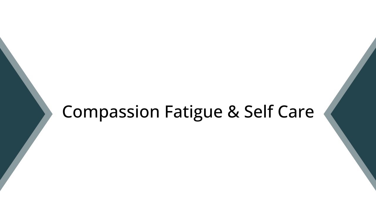 Part Three: Compassion Fatigue & Self Care - YouTube