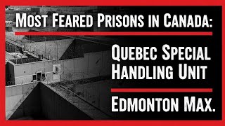 Inside Canada’s Most Feared Prisons | Quebec SHU & Edmonton Maximum Security