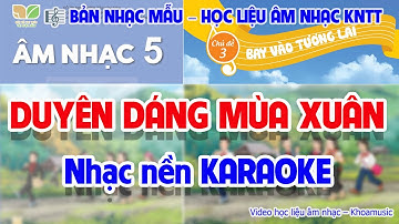 NHẠC NỀN KARAOKE - CHỦ ĐỀ 4: DUYÊN DÁNG MÙA XUÂN (BẢN 2025)  -  HỌC LIỆU ÂM NHẠC LỚP 5  - KNTT