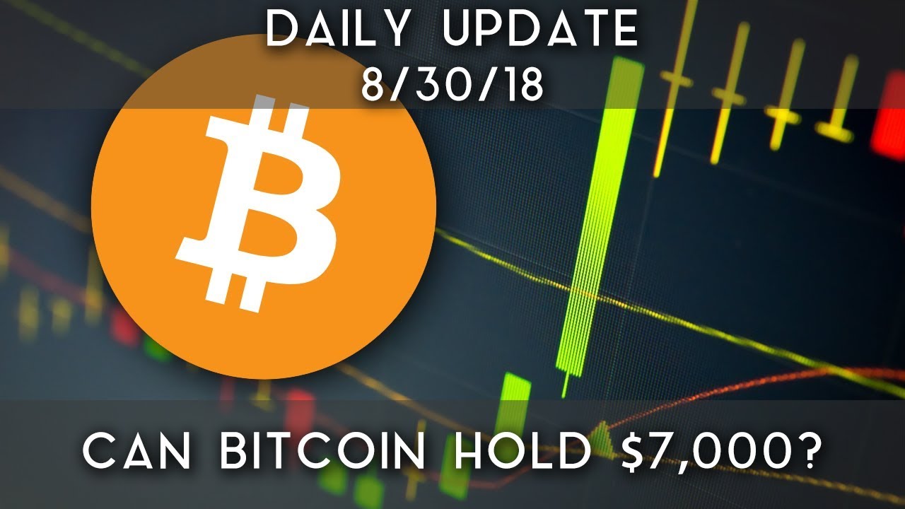 Daily Update (8/30/18) Can Bitcoin Hold Around 7,000? YouTube