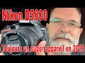 Nikon D5600 toujours un super appareil en 2019 - EN FRANÇAIS