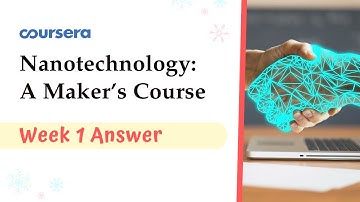Nanotechnology A Maker’s Course Week 1 Quiz Answer Coursera