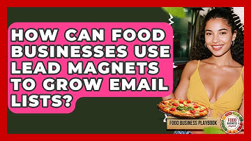 How Can Food Businesses Use Lead Magnets To Grow Email Lists? - Food Business Playbook