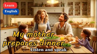 Improve Your English | My mother prepares dinner | English Listening Skills Speaking Skills Everyday