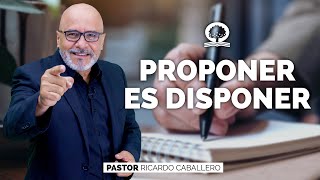 'PROPONER ES DISPONER' | @elpastorcaballero.  | PRÉDICAS CRISTIANAS