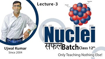 Nuclei  Class 12 - Safal Batch || Lec-3 || Binding Energy and Binding Energy curve|| Ujwal Kumar