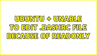 Ubuntu + Unable to Edit .bashrc file because of ReadOnly (2 Solutions!!)