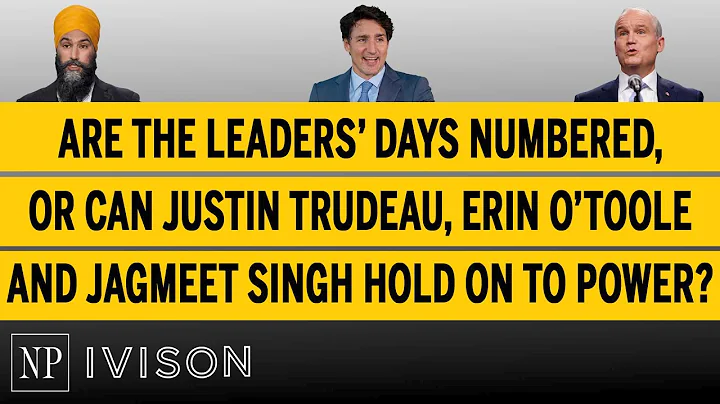 Are the leaders’ days numbered, or can Trudeau, O’Toole and Singh hold on to power? | Ivison: Ep22