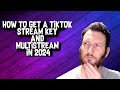 How to Get a TikTok Stream Key and Multistream in 2024