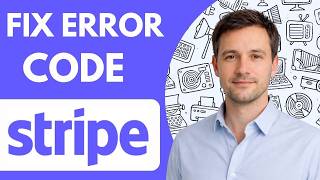 Stripe Error Code Fix Full Guide