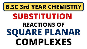 Substitution Reaction of Square Planar Complexes | Thermodynamic and Kinetic Stability | B.SC