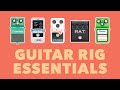 Must Have Guitar Rig Essentials