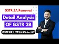 Detail GSTR 2B Analysis | GSTR 2A removed from GST Portal