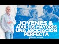 JOVENES Y ADULTOS MAYORES UNA ASOCIACIÓN PERFECTA