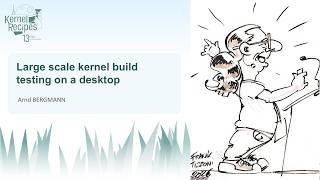 Kernel Recipes 2026  - Large scale kernel build testing on a desktop