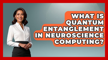 What Is Quantum Entanglement In Neuroscience Computing? - Neurotech Insight Pro