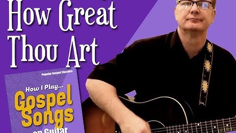How I Play "How Great Thou Art" on Guitar - with chords and lyrics