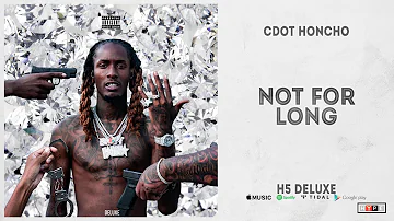 Cdot Honcho - "Not For Long" (H5 Deluxe)