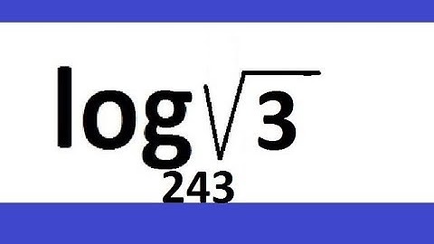 Log sqrt(3) base 243 - (square root 3)