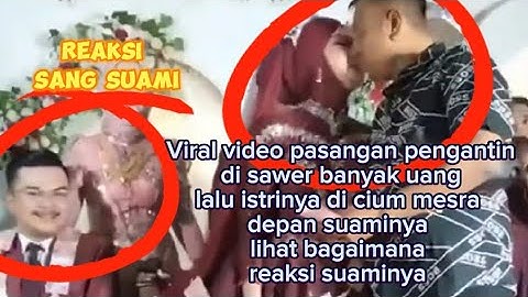 Viral pasangan pengantin di sawer dan istrinya di cium mesra depan suaminya