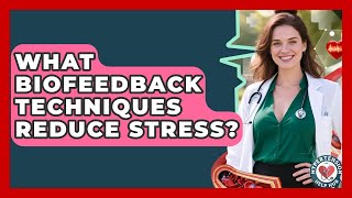 What Biofeedback Techniques Reduce Stress? - Hypertension Help Hub