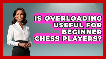 Is Overloading Useful For Beginner Chess Players? - The Chess Codex