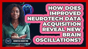 How Does Improved Neurotech Data Acquisition Reveal New Brain Oscillations? - Neurotech Insight Pro