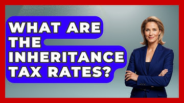 What Are The Inheritance Tax Rates? - Ask Your Bank Teller