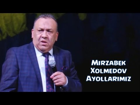 видео: Mirzabek Xolmedov - Ayollarimiz | Мирзабек Холмедов - Аёлларимиз