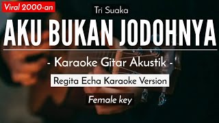 Aku Bukan Jodohnya (Karaoke Akustik) - Tri Suaka (Regita Echa Karaoke Version)