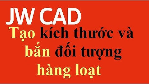 Tạo kích thước và bắn đối tượng hàng loạt trong JWcad #11