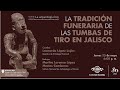 La tradición funeraria de las tumbas de tiro en Jalisco | Ciclo La arqueología hoy