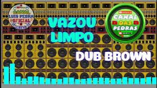 VAZOU LIMPO SEM VINHETA PEDRA NA VOZ DE DUB BROWN 2025